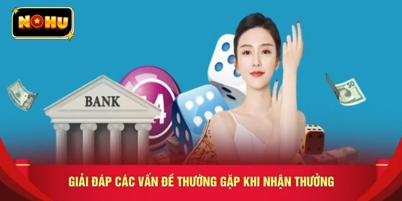 Giải đáp các vấn đề thường gặp khi nhận thưởng